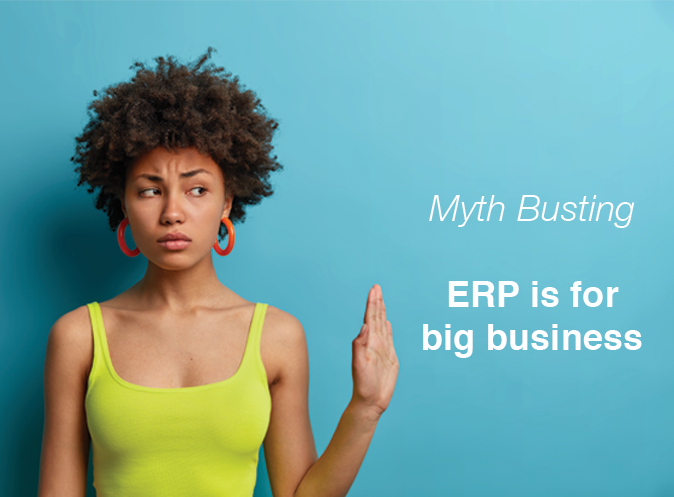 Myth Busting - ERP is only for big business